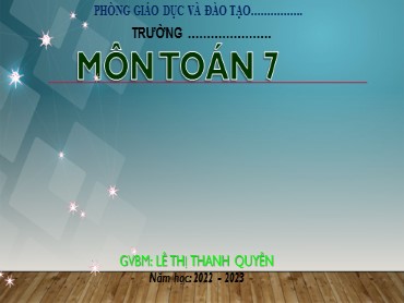 Bài giảng Toán Lớp 7 (Sách Chân trời sáng tạo) - Chương 9 - Bài 1 Làm quen với biến cố ngẫu nhiên - Năm học 2022-2023 - Lê Thị Thanh Quyên